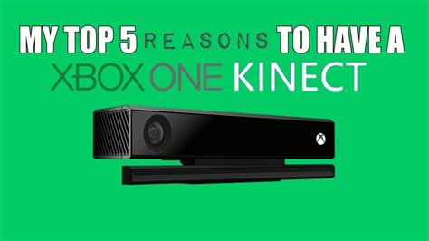 My Top 5 Reasons To Have A Xbox One Kinect Youtube