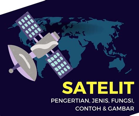 Satelit 101 Pengertian Jenis Fungsi Contoh Dan Gambar