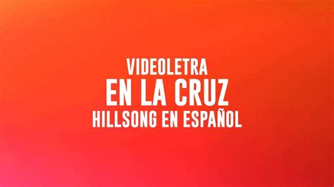 En La Cruz Hillsong En Español Videoletra Youtube