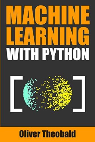 Machine Learning With Python A Practical Beginners Guide By Oliver