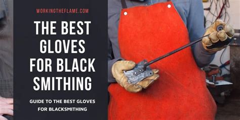 Best Gloves For Blacksmithing 2023 Updated Working The Flame