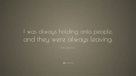 Lilith Saintcrow Quote “i Was Always Holding Onto People And They