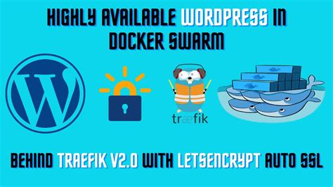 Deploy Highly Available Wordpress On Docker Swarm Behind Traefik Proxy