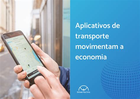 Aplicativos De Transporte Movimentam A Economia Machine