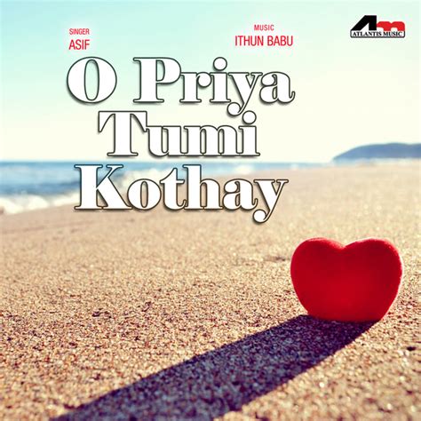 O Priya Tumi Kothay Album By Asif Ithun Babu Spotify