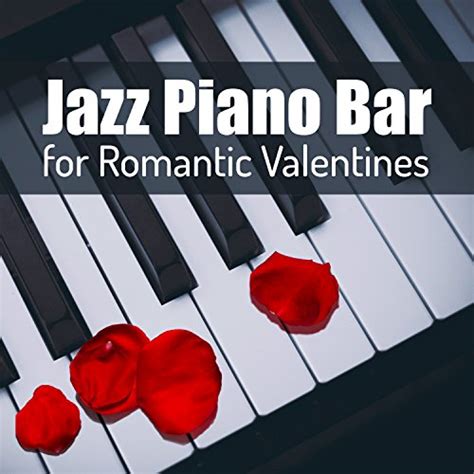 amazon music romantic piano music mastersのjazz piano bar for romantic valentines sensual
