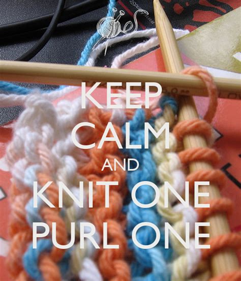 Keep Calm And Knit One Purl One Poster Jmk Keep Calm O Matic