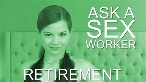 Ask A Sex Worker What Are Your Plans For Retiring From Sex Work Youtube