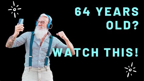What Every 64 Year Old Needs To Know Youtube