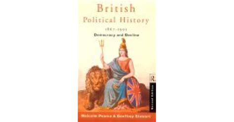 British Political History 1867 1995 Democracy And Decline By Malcolm