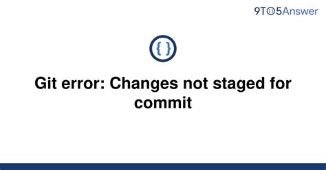 Solved Git Error Changes Not Staged For Commit 9to5answer