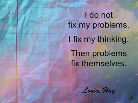 I Do Not Fix My Problems I Fix My Thinking Then Problems Fix