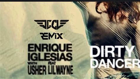 Enrique Iglesias Usher Lil Wayne Dirty Dancer JC CL Remix YouTube