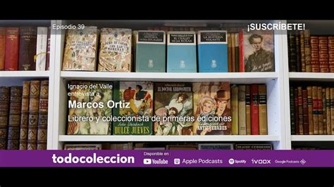 39 Marcos Ortiz Librero Y Coleccionista De Primeras Ediciones Youtube