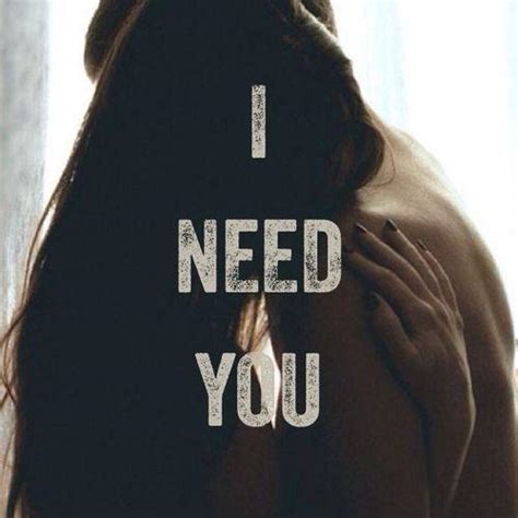 I Need You Quotes I Need You Sayings I Need You Picture Quotes