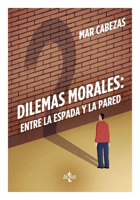 Dilemas morales entre la espada y la pared Mar Cabezas introducción de Enrique Bonete