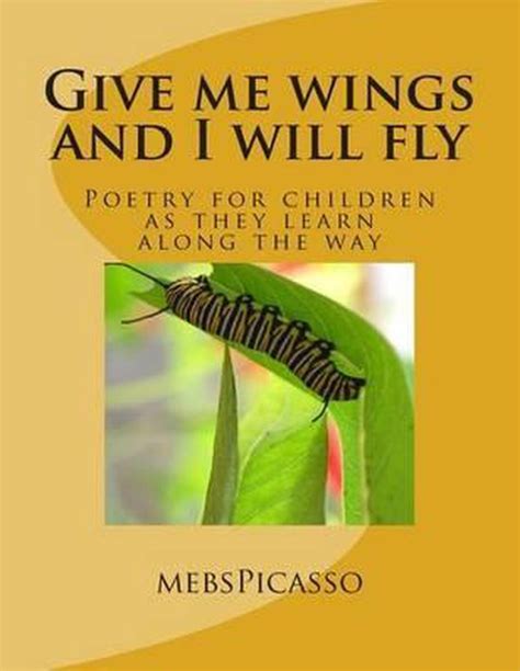 Give Me Wings And I Will Fly Mebspicasso 9781481052344 Boeken Bol