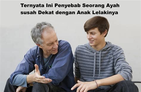 Ternyata Ini Penyebab Seorang Ayah Susah Dekat Dengan Anak Lelakinya