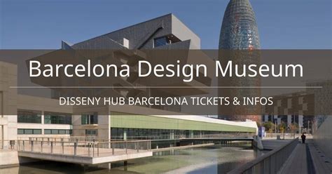 Barcelona Design Museum Disseny Hub Barcelona Tickets And Infos