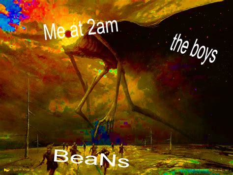 Beans At 2 Am Soulherder Know Your Meme