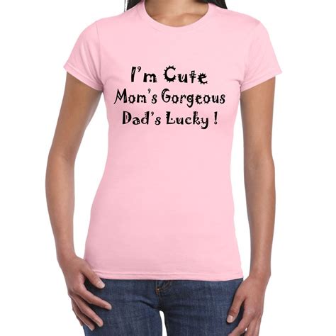 Im Cute Moms Gorgeous Dads Lucky Womens Funny Sayings Slogans T