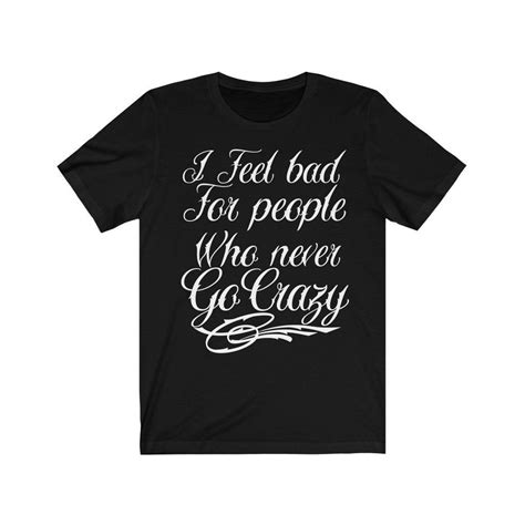 I Feel Bad For People Who Never Go Crazy Graffiti Calligraphy Shirt