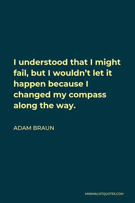 Adam Braun Quote I Understood That I Might Fail But I Wouldnt Let It