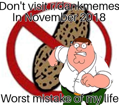 Don T Visit R Dankmemes In November 2018 Don T Do X Worst Mistake