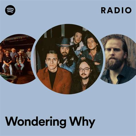 Wondering Why Radio Playlist By Spotify Spotify