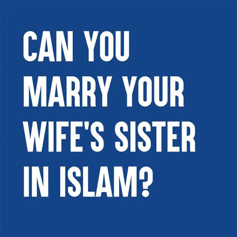 Can You Marry Your Wife S Sister In Islam