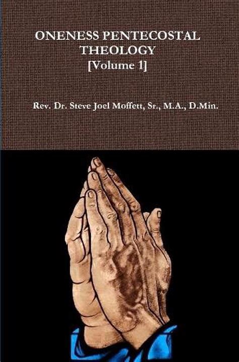 Oneness Pentecostal Theology Volume 1 By Sr Ma Dmin Dr Steve