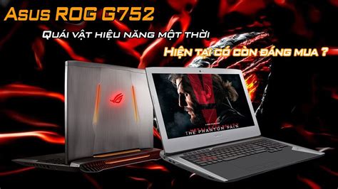 Đánh Giá Chiếc Laptop Asus Rog G752vy Quá Rẻ Mà Cấu Hình Quá Khủng