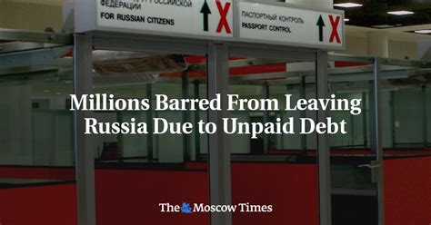 Millions Barred From Leaving Russia Due To Unpaid Debt