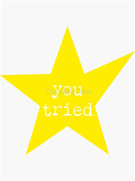 You Tried Star 1 Sticker For Sale By Trundlingtram Redbubble