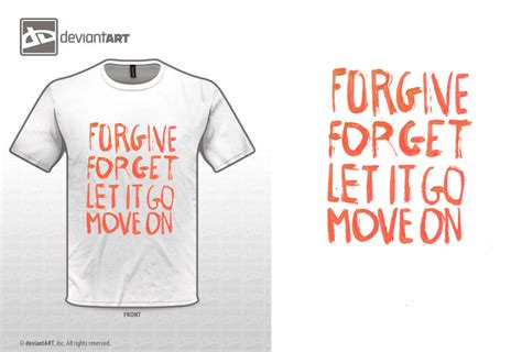 Forgive Forget Let It Go Move On By Wrdbnr On Deviantart