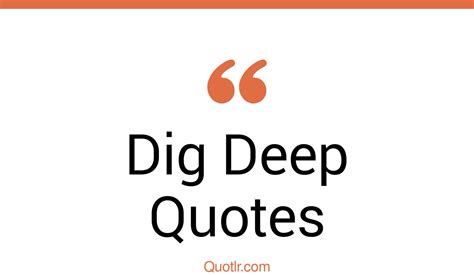 45 Killer Dig Deep Quotes That Will Unlock Your True Potential