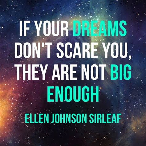 If Your Dreams Dont Scare You They Are Not Big Enough Ellen