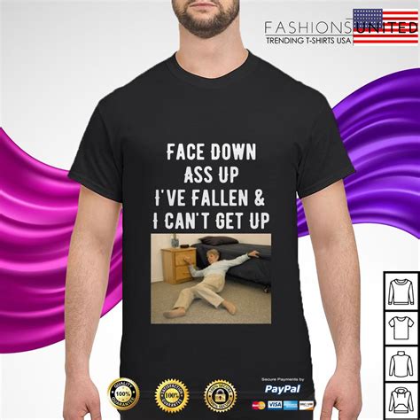 Face Down Ass Up Ive Fallen And I Cant Get Up Shirt