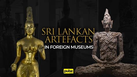 Sri Lankan Artefacts In Foreign Museums YouTube