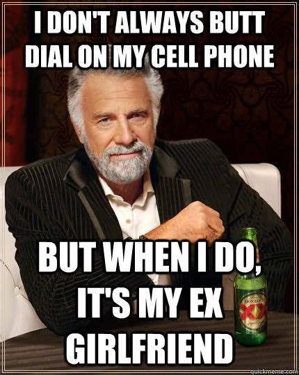I Don T Always Butt Dial On My Cell Phone But When I Do It S My Ex Girlfriend The Most