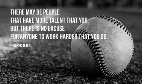 There Is No Excuse For Anyone To Work Harder Than You Do Baseball Inspirational Quotes
