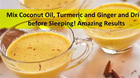 Mix Coconut Oil Turmeric And Ginger And Drink Before Sleeping Amazing