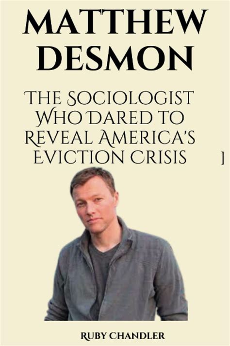 Matthew Desmond Biography The Sociologist Who Dared To Reveal Americas Eviction Crisis By Ruby