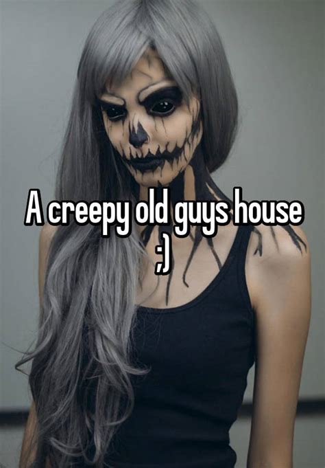 A Creepy Old Guys House