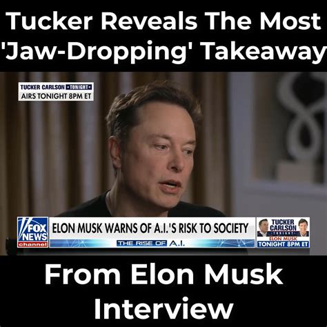 Tucker Reveals The Most Jaw Dropping Takeaway From Elon Musk