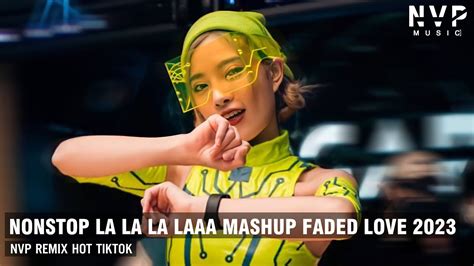Nonstop Vinahouse 2023 La La La Laaa Mashup Faded Love Remix CĂng CỰc