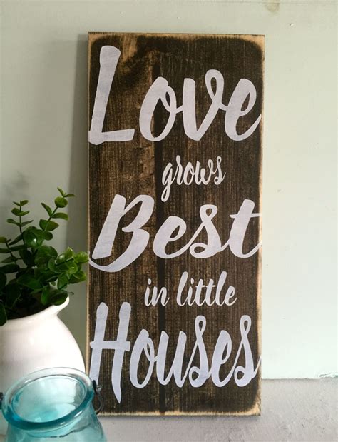 Love Grows Best In Little Houses Wood Sign Wooden Sign