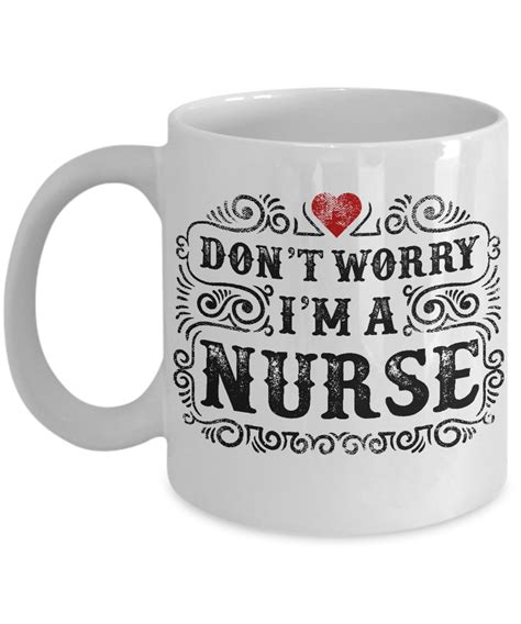 Didn't expect to cry this much though. Don't Worry I'm A Nurse Coffee Mugs For Nurses