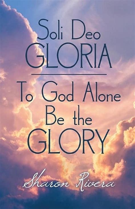 Soli Deo Gloria To God Alone Be The Glory By Sharon Rivera English