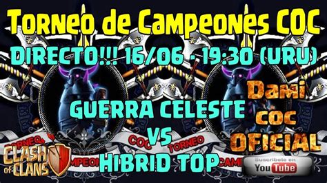 Directo Torneo De Campeones Coc Guerra Celeste Vs Hibrid Top Youtube